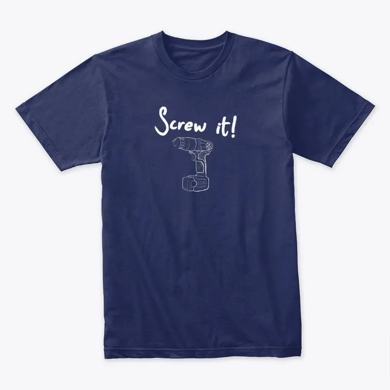 Screw it! Shirt