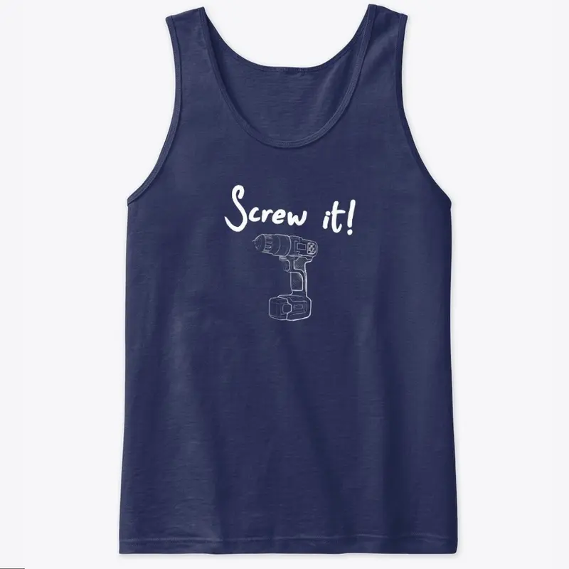 Screw it! Shirt